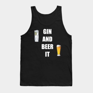 When you can’t grin and beer it anymore, GIN AND BEER IT Tank Top